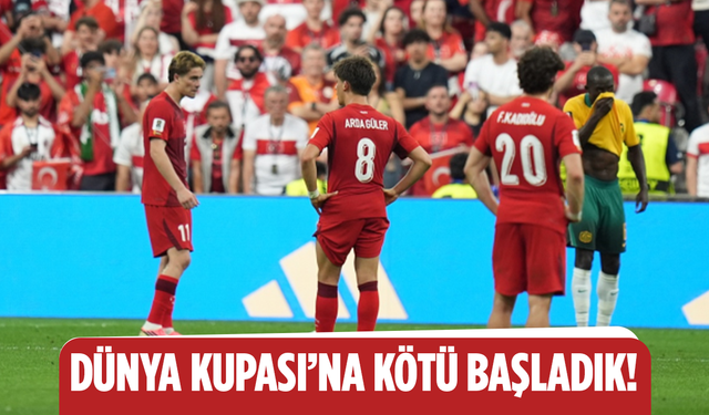 Millilerden Dünya Kupası'na Kötü Başlangıç!