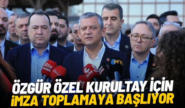Özgür Özel kurultay için imza toplamaya başlıyor
