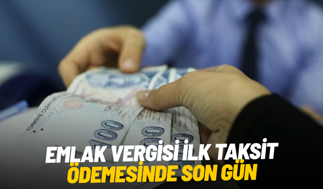 Emlak vergisi ilk taksit ödemesinde son gün