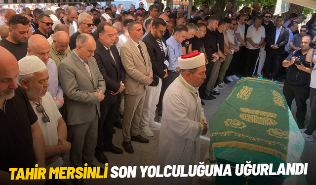 Tahir Mersinli son yolculuğuna uğurlandı