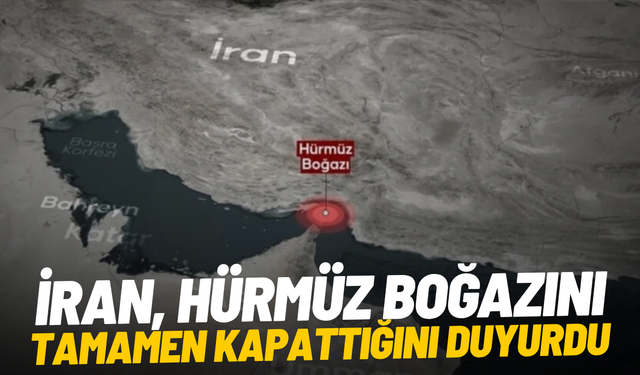 İran’dan kritik hamle: Hürmüz Boğazı tamamen kapatıldı