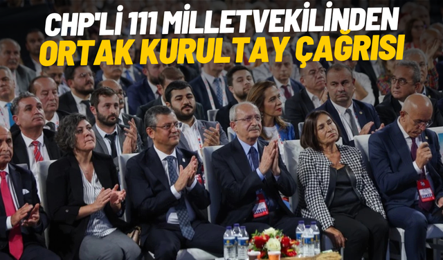 CHP'li 111 milletvekilinden ortak 'Kurultay' çağrısı
