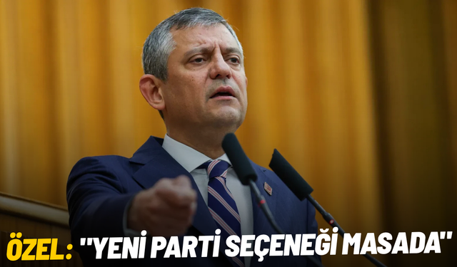 Özgür Özel: "Yeni parti seçeneği masada"