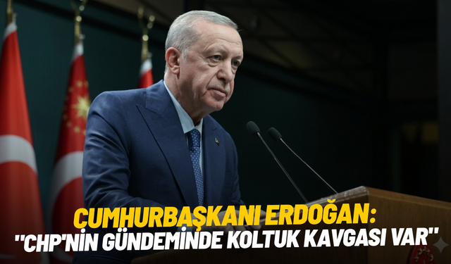 Cumhurbaşkanı Erdoğan: "CHP'nin gündeminde koltuk kavgası var"