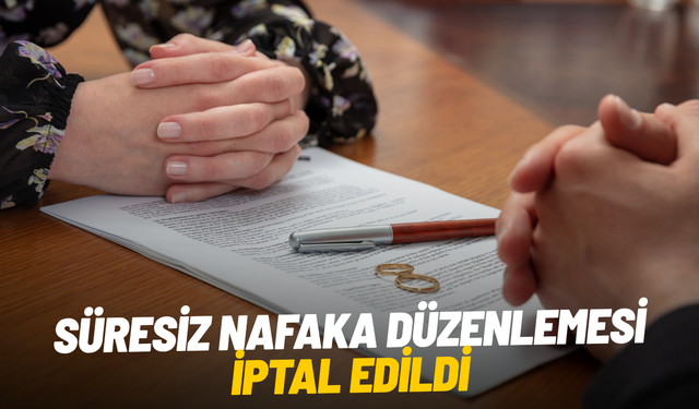 SON DAKİKA... Süresiz nafaka düzenlemesi iptal edildi