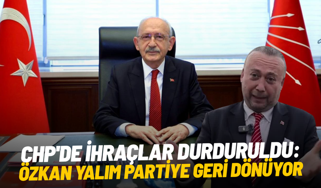 CHP'de ihraçlar durduruldu: Özkan Yalım partiye geri dönüyor