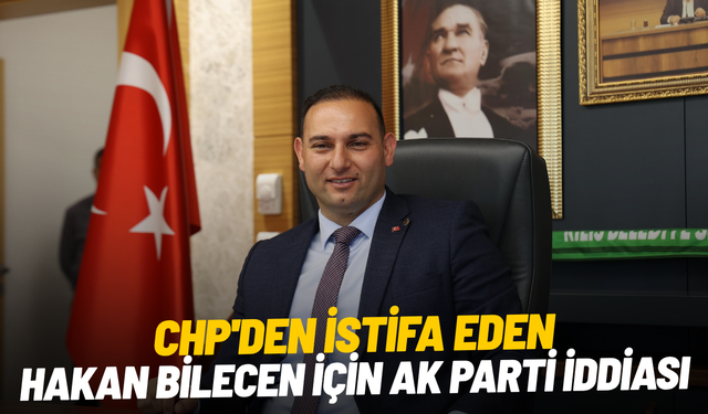 CHP'den istifa eden Hakan Bilecen için AK Parti iddiası