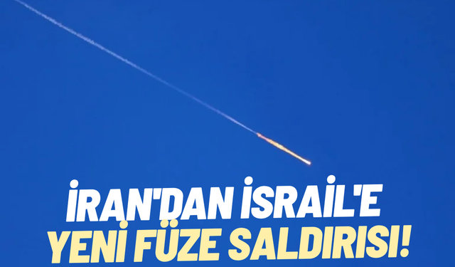İran'dan İsrail'e yeni füze saldırısı
