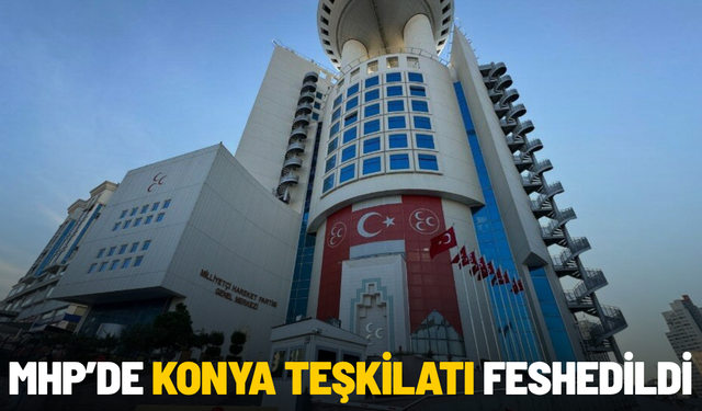 MHP’de Konya teşkilatı feshedildi, yeni başkan atandı