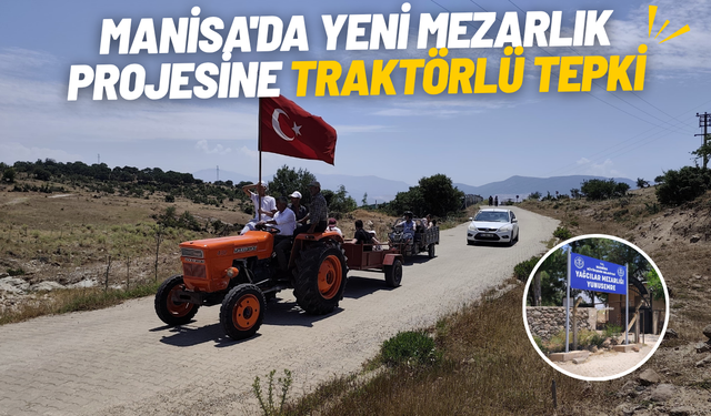 Manisa'da yeni mezarlık projesine traktörlü tepki