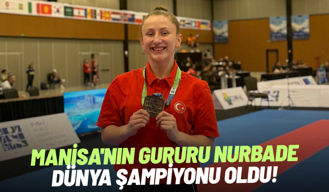 Manisa'nın gururu Nurbade Dünya Şampiyonu oldu
