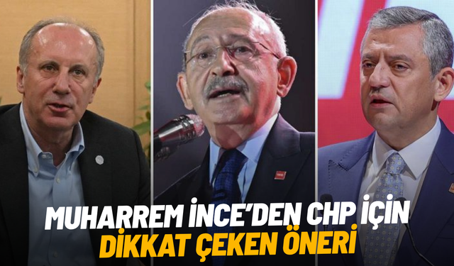 Muharrem İnce’den CHP için dikkat çeken öneri
