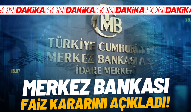 SON DAKİKA... Merkez Bankası faiz kararını açıkladı!