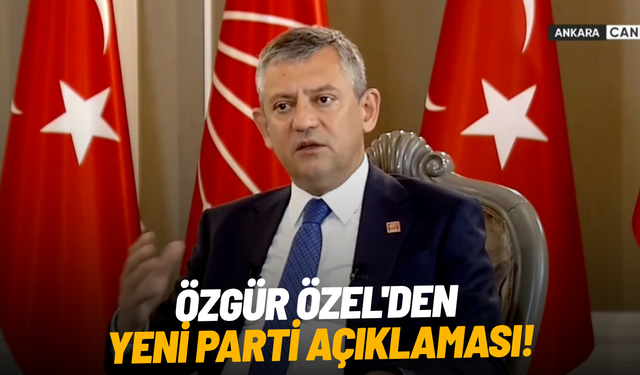 Özgür Özel'den yeni parti açıklaması!