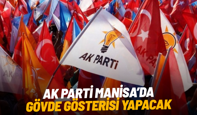 AK Parti Manisa’da gövde gösterisi yapacak