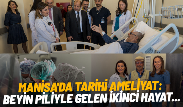 Manisa'da tarihi ameliyat: Beyin piliyle gelen ikinci hayat...