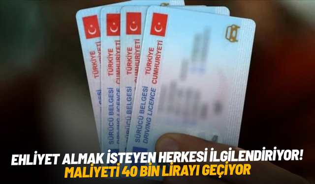 Ehliyet almak isteyen herkesi ilgilendiriyor: Maliyeti 40 bin lirayı geçiyor