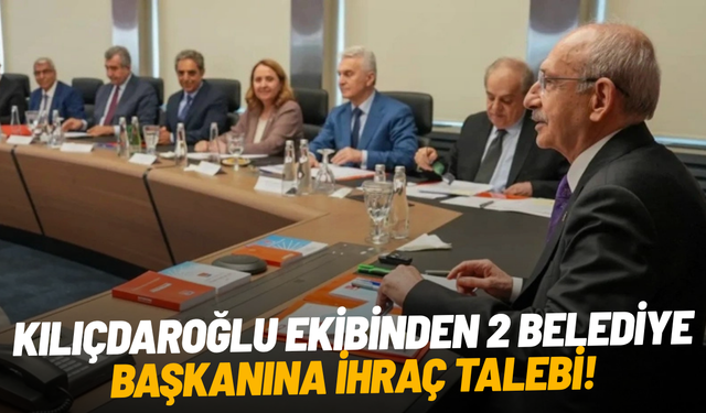SON DAKİKA... Kılıçdaroğlu ekibinden 2 belediye başkanına ihraç talebi!