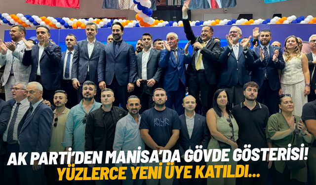 AK Parti’den Manisa’da gövde gösterisi! Yüzlerce yeni üye katıldı...