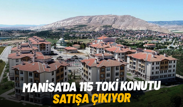 Manisa'da 115 TOKİ konutu satışa çıkıyor