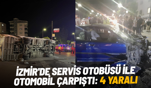 İzmir'de servis otobüsü ile otomobil çarpıştı: 4 yaralı
