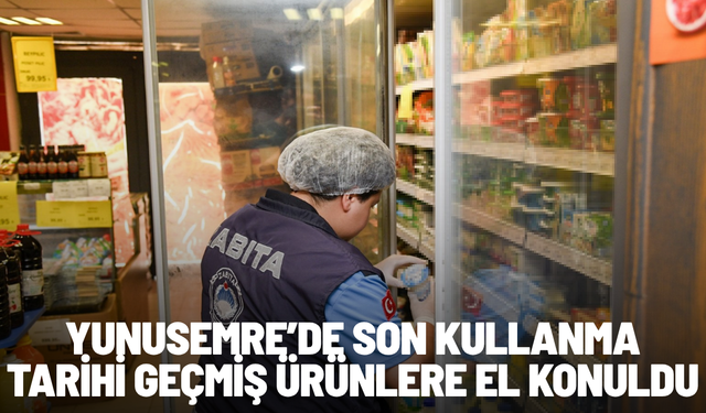 Yunusemre’de son kullanma tarihi geçmiş ürünlere el konuldu
