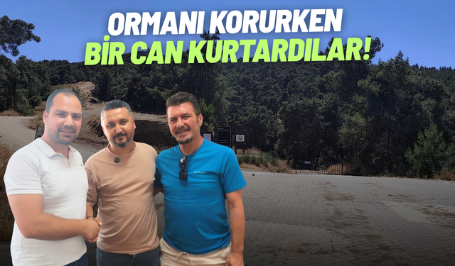 Ormanı korurken bir can kurtardılar