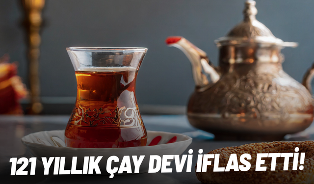121 yıllık çay devi iflas etti!
