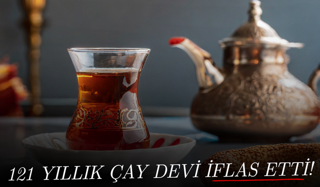 121 yıllık çay devi iflas etti!