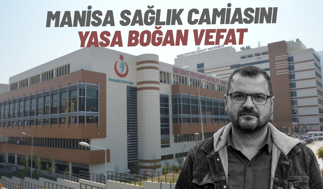 Manisa sağlık camiasını yasa boğan vefat
