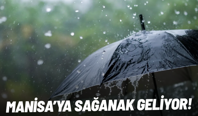 Manisa’ya yağmur geliyor! Gökgürültülü sağanak kapıda