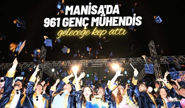 Manisa'da 961 genç mühendis geleceğe kep attı