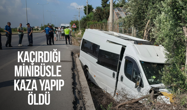 Kaçırdığı minibüsle kaza yapıp öldü