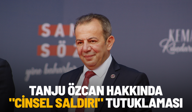 Tanju Özcan hakkında "cinsel saldırı" tutuklaması