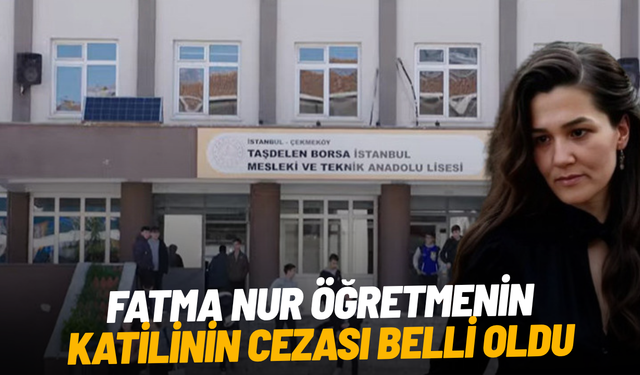 Fatma Nur öğretmenin katilinin cezası belli oldu
