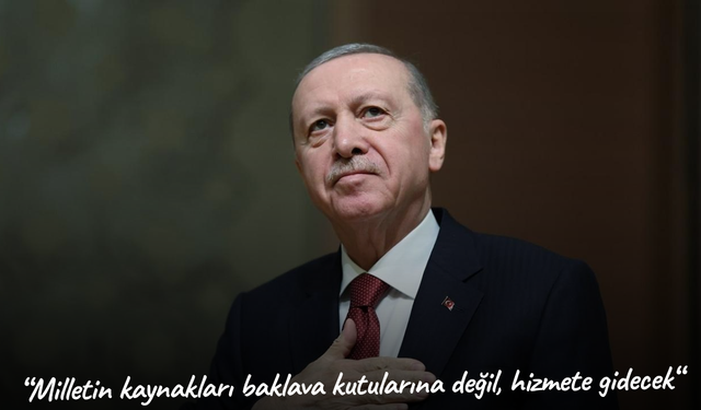 Erdoğan: "Milletin kaynakları baklava kutularına değil, hizmete gidecek"