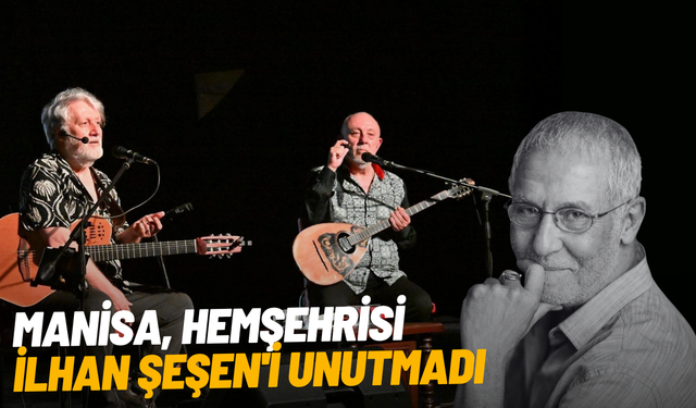 Manisa, hemşehrisi İlhan Şeşen'i unutmadı