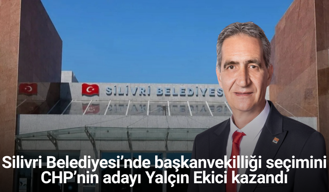 Silivri Belediyesi’nde başkanvekilliği seçimini CHP’nin adayı Yalçın Ekici kazandı