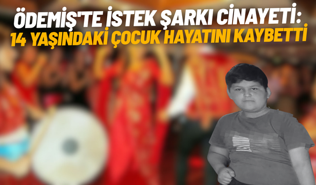 Ödemiş'te istek şarkı cinayeti: 14 yaşındaki çocuk hayatını kaybetti