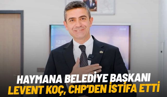 Haymana Belediye Başkanı Levent Koç, CHP'den istifa etti