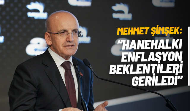 Mehmet Şimşek: Hanehalkı enflasyon beklentileri geriledi