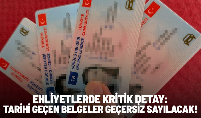 Ehliyetlerde kritik detay: Tarihi geçen belgeler geçersiz sayılacak