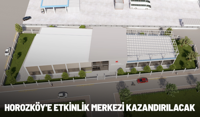 Horozköy'e etkinlik merkezi kazandırılacak