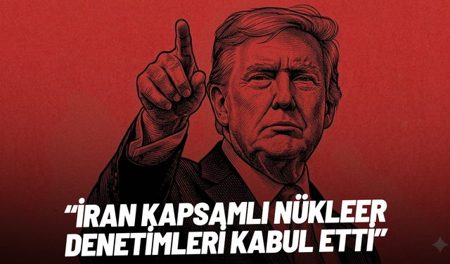 Trump: İran kapsamlı nükleer denetimleri kabul etti