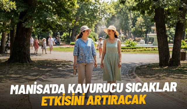 Manisa'da kavurucu sıcaklar etkisini artıracak
