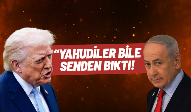 Trump'tan Netanyahu'ya: "Yahudiler de senden bıktı"