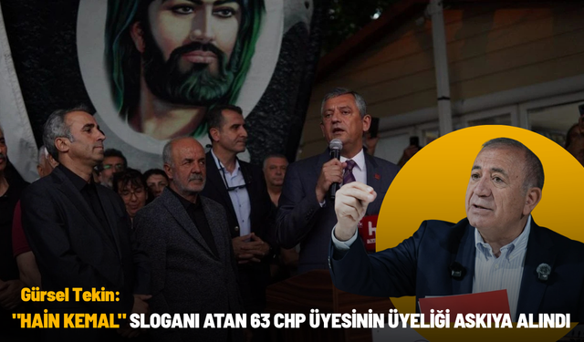 Gürsel Tekin: "Hain Kemal" sloganı atan 63 CHP üyesinin üyeliği askıya alındı