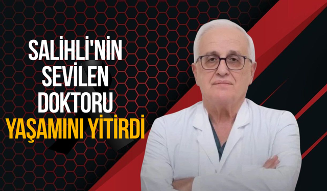 Salihli'nin sevilen doktoru yaşamını yitirdi