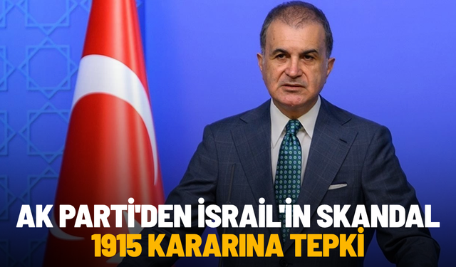 AK Parti'den İsrail'in skandal 1915 kararına tepki