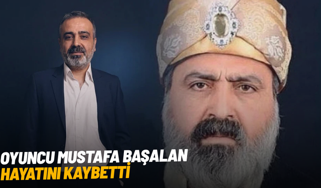 Oyuncu Mustafa Başalan hayatını kaybetti